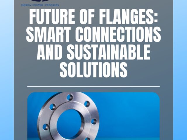 Future of Flanges: Smart Connections and Sustainable Solutions