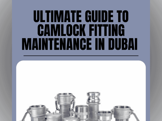 The Ultimate Guide to Camlock Fitting Maintenance in Dubai 