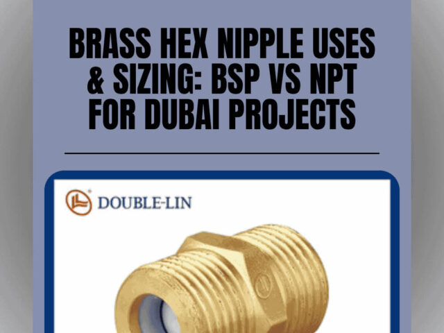 Brass Hex Nipple Uses & Sizing: BSP vs NPT for Dubai Projects